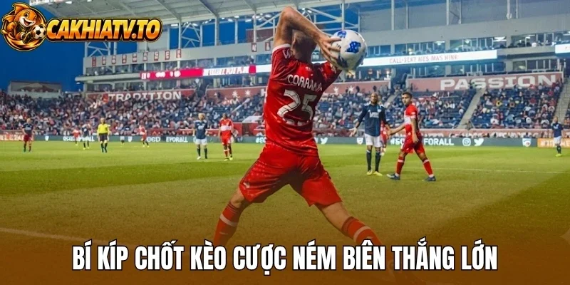 Bí kíp chốt kèo cược ném biên thắng lớn