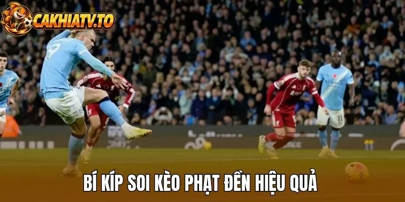 Bí kíp soi kèo phạt đền hiệu quả 
