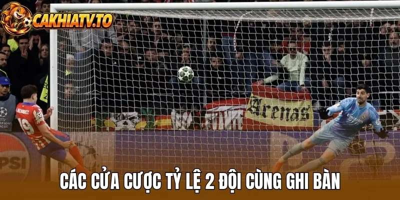 Các cửa cược tỷ lệ 2 đội cùng ghi bàn