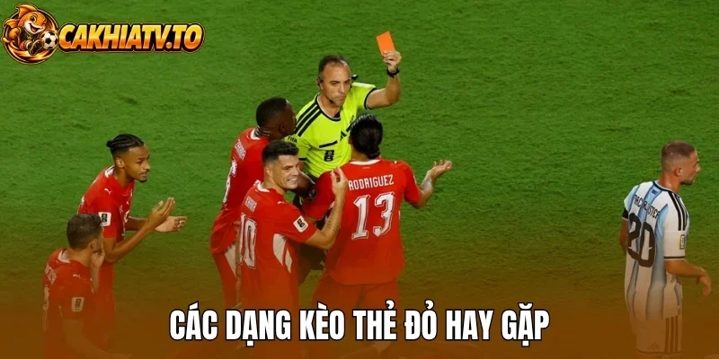 Các dạng kèo thẻ đỏ hay gặp