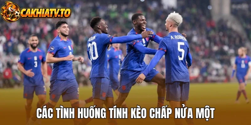 Các tình huống tính kèo chấp nửa một