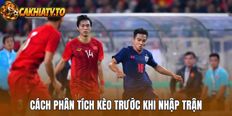 Cách phân tích kèo trước khi nhập trận