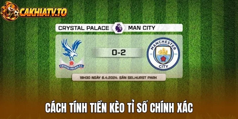 Cách tính tiền kèo tỉ số chính xác