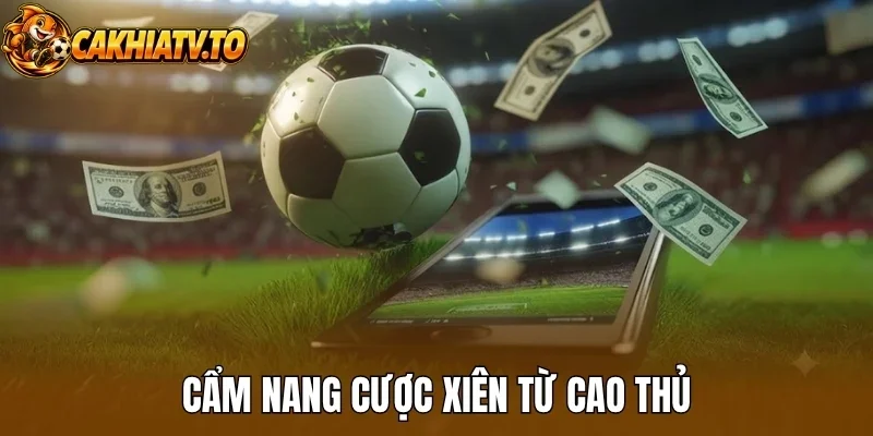 Cẩm nang cược xiên từ cao thủ