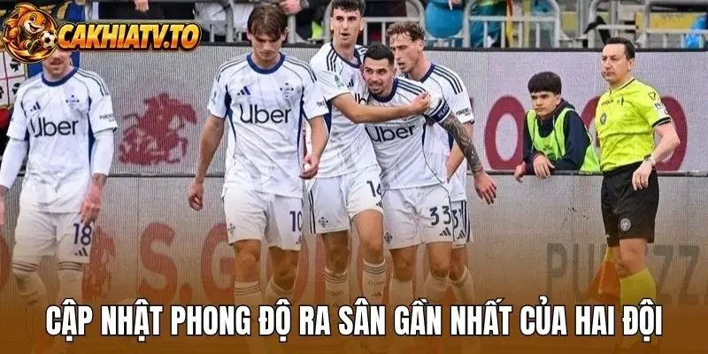 Cập nhật phong độ ra sân gần nhất của hai đội
