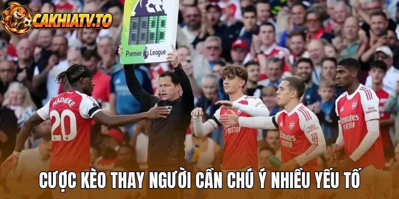 Cược kèo thay người cần chú ý nhiều yếu tố