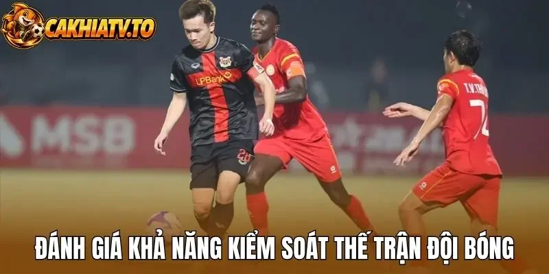 Đánh giá khả năng kiểm soát thế trận đội bóng