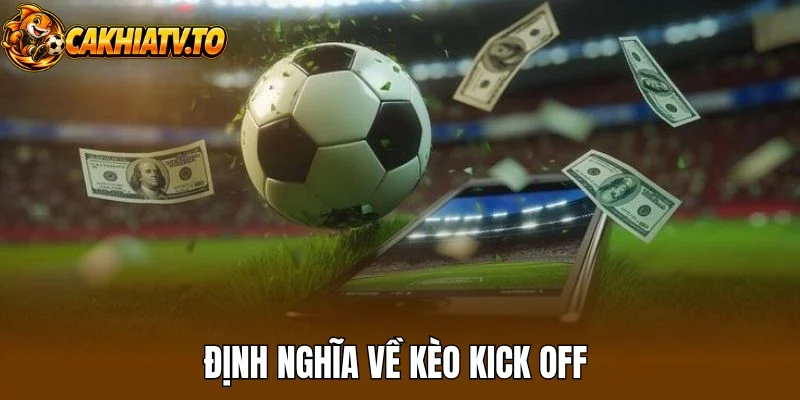 Định nghĩa về kèo kick off 