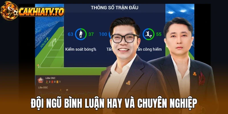 Đội ngũ bình luận hay và chuyên nghiệp