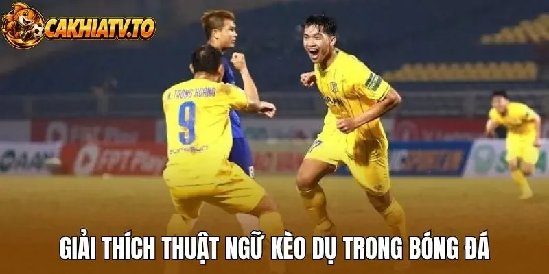 Giải thích thuật ngữ kèo dụ trong bóng đá