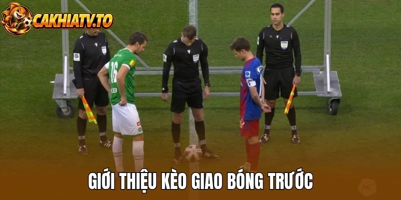 Giới thiệu kèo giao bóng trước