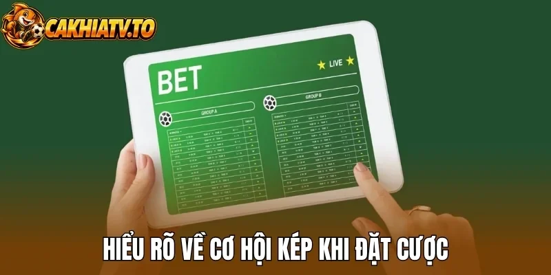 Hiểu rõ về cơ hội kép khi đặt cược