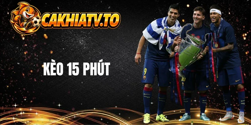 Tìm hiểu kèo 15 phút trong cược bóng đá