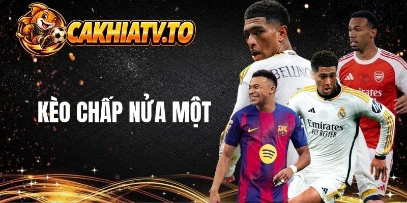 Vài nét về kèo chấp nửa một
