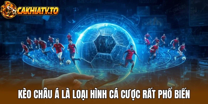 Kèo châu Á là loại hình cá cược rất phổ biến