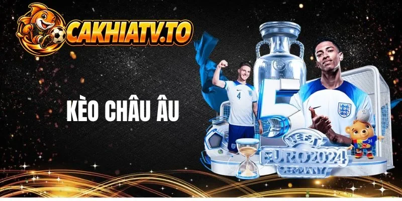 Trải nghiệm hình thức kèo châu Âu hấp dẫn 