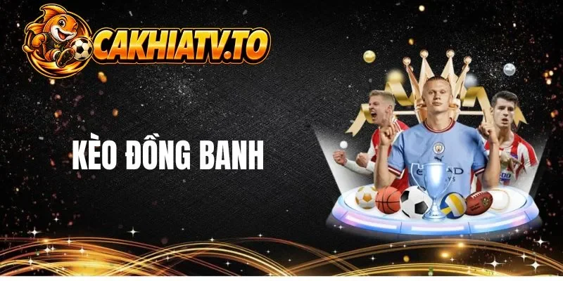 Sơ lược về kèo đồng banh 