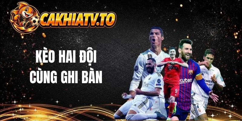Kèo hai đội cùng ghi bàn khá phổ biến