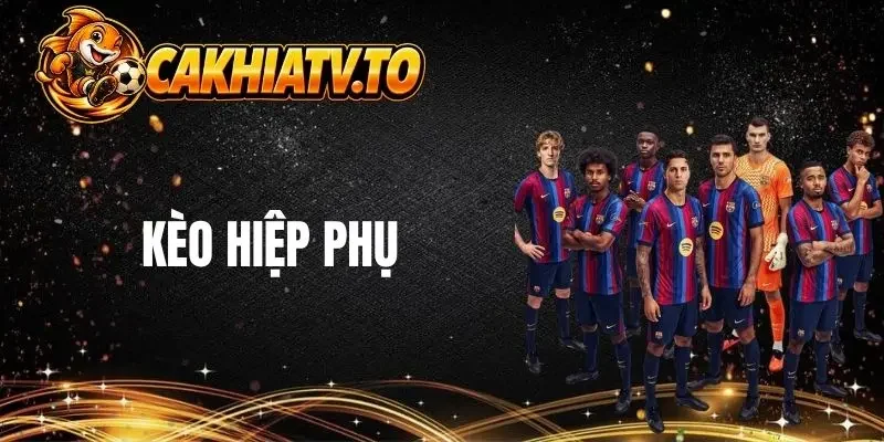 Sơ lược về kèo hiệp phụ trong bóng đá