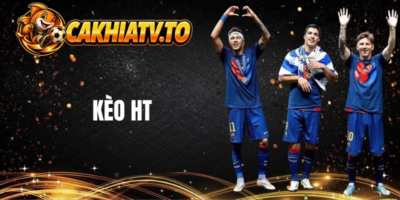 Kèo HT được anh em quan tâm và lựa chọn