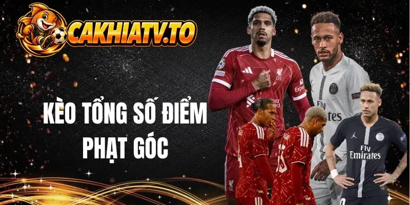 Sơ lược về kèo tổng số điểm phạt góc