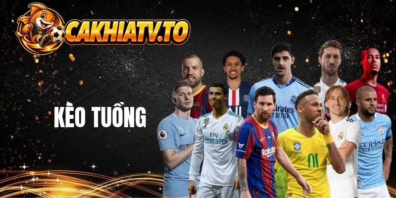 Kèo tuồng là thuật ngữ được cược thủ quan tâm
