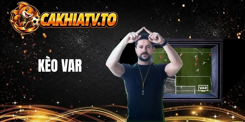 Định nghĩa về kèo VAR