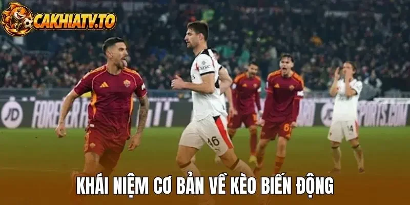 Khái niệm cơ bản về kèo biến động