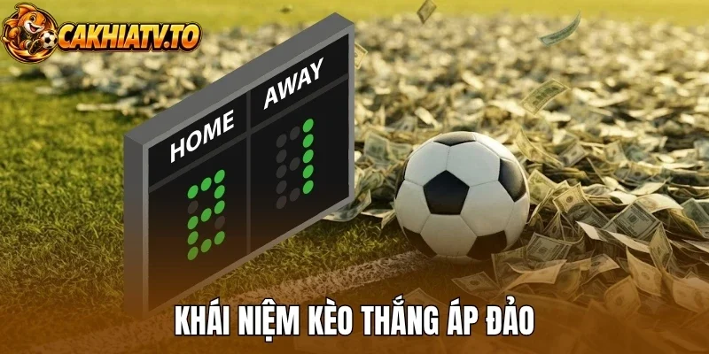 Khái niệm kèo thắng áp đảo