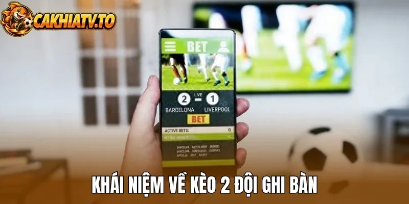 Khái niệm về kèo 2 đội ghi bàn
