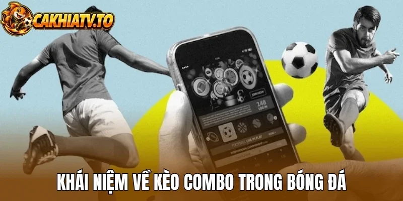 Khái niệm về kèo Combo trong bóng đá