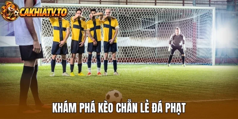 Khám phá kèo chẵn lẻ đá phạt