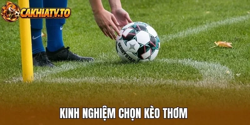 Kinh nghiệm chọn kèo thơm 