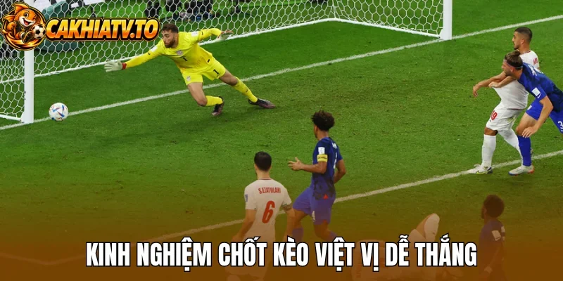 Kinh nghiệm chốt kèo việt vị dễ thắng