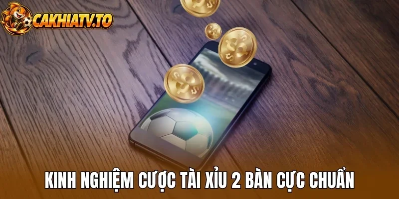 Kinh nghiệm cược tài xỉu 2 bàn cực chuẩn