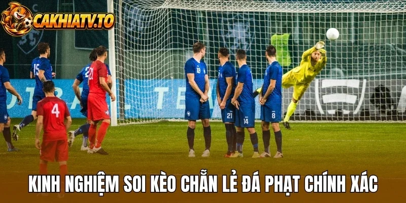 Kinh nghiệm soi kèo chẵn lẻ đá phạt chính xác