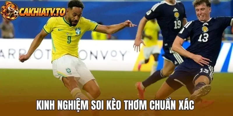Kinh nghiệm soi kèo thơm chuẩn xác