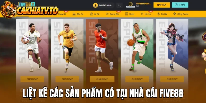 Liệt kê các sản phẩm có tại nhà cái Five88