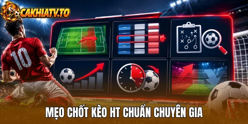 Mẹo chốt kèo HT chuẩn chuyên gia