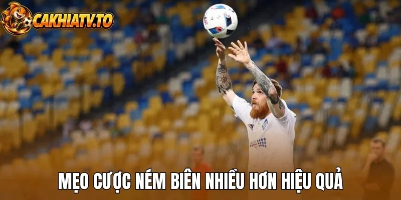 Mẹo cược ném biên nhiều hơn hiệu quả