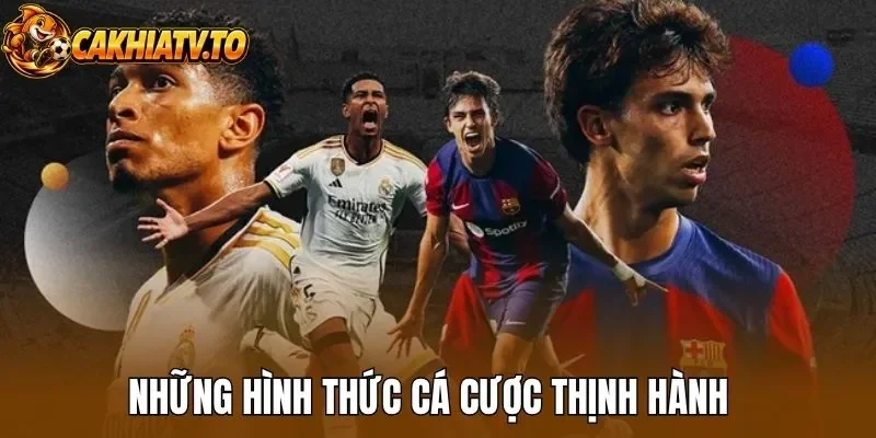 Những hình thức cá cược thịnh hành