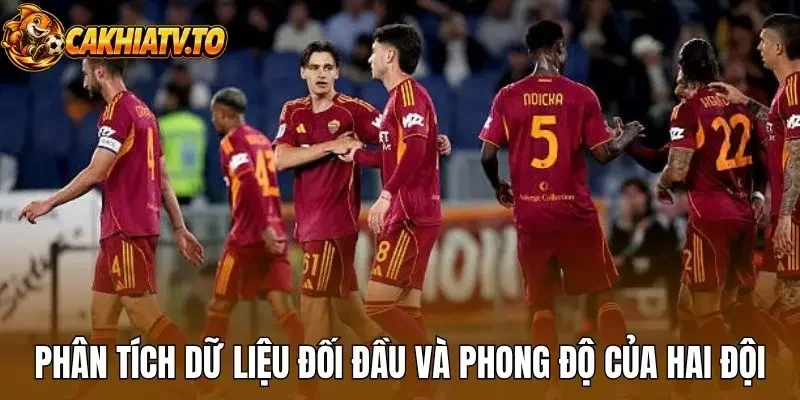 Phân tích dữ liệu đối đầu và phong độ của hai đội