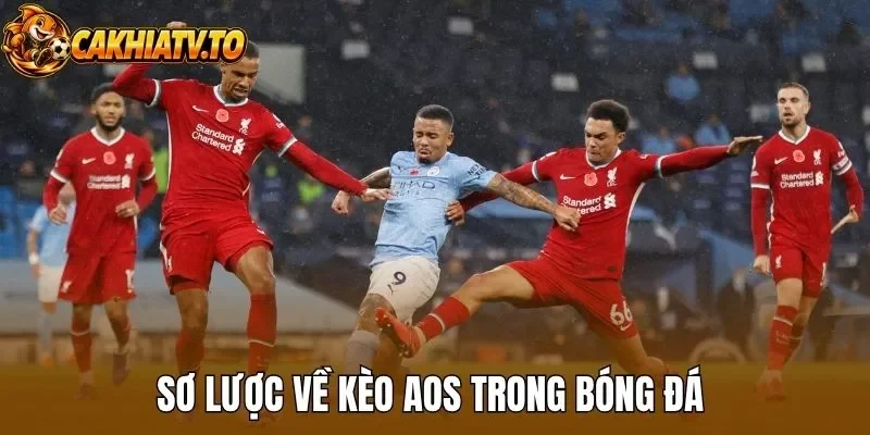 Sơ lược về kèo AOS trong bóng đá 