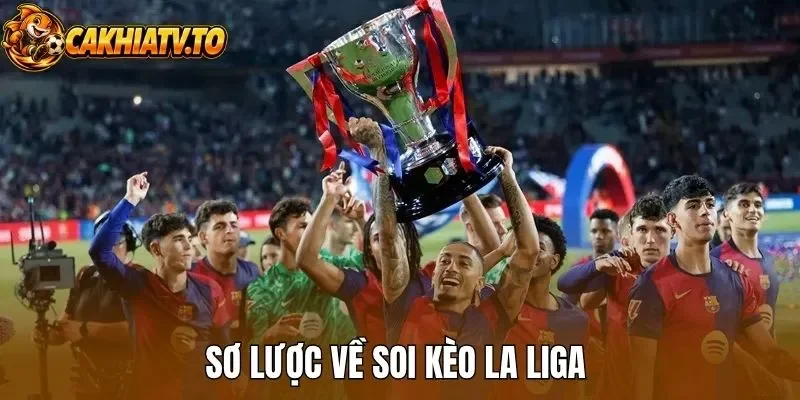 Sơ lược về soi kèo La Liga