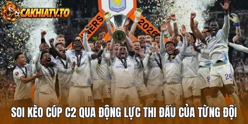 Soi kèo cúp C2 qua động lực thi đấu của từng đội