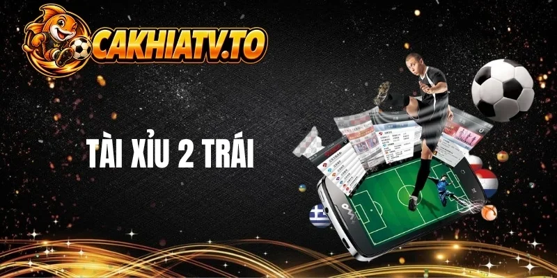 Những trận thường có kèo tài xỉu 2 trái
