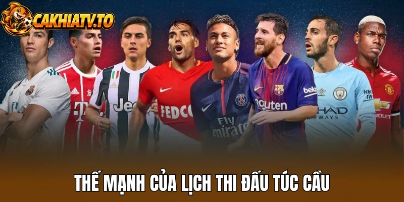 Thế mạnh của lịch thi đấu túc cầu