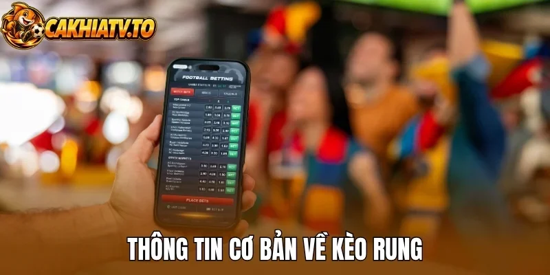Thông tin cơ bản về kèo rung