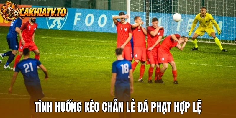 Tình huống kèo chẵn lẻ đá phạt hợp lệ