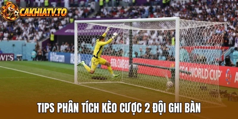 Tips phân tích kèo cược 2 đội ghi bàn